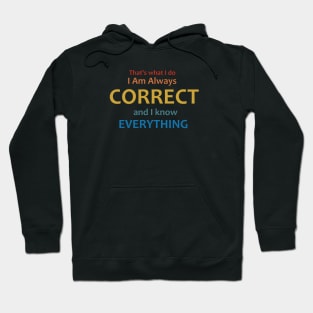 I am always correct, I know everything Hoodie